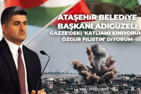 BAŞKAN ADIGÜZEL'DEN GAZZE'DE KATLİAM TEPKİSİ