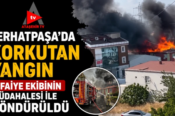 FERHATPAŞA'DA ÇIKAN YANGIN İTFAİYE EKİPLERİNCE SÖNDÜ