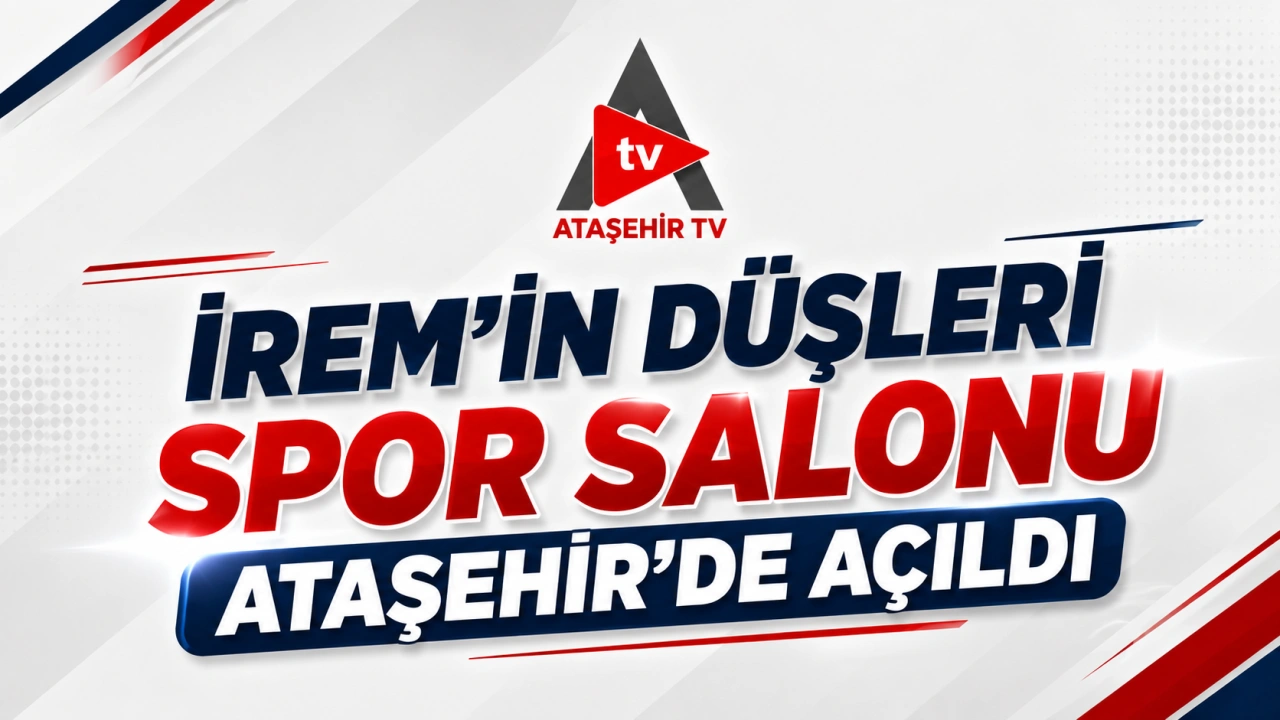 İREM'İN DÜŞLERİ SPOR SALONU ATAŞEHİR'DE AÇILDI